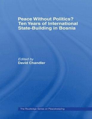 bokomslag Peace without Politics? Ten Years of State-Building in Bosnia