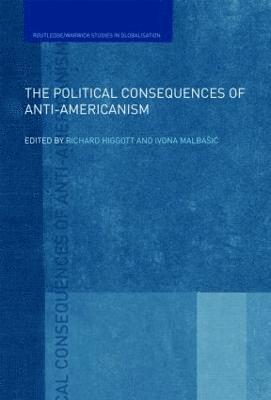 Richard Higgott, Ivona Malbasic, UK) Higgott, Richard (University of Warwick, Hungary) Malbasic, Ivona (Central European University - Political Consequences of Anti-Americanism, Inbunden