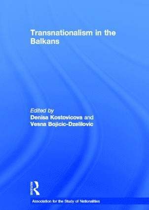 Denisa Kostovicova, Vesna Bojicic-Dzelilovic, UK) Kostovicova, Denisa (London School of Economics and Political Science, University of London, UK) Bojicic-Dzelilovic, Vesna (London School of Economics and Political Science, University of London - Transnationalism in the Balkans, Inbunden