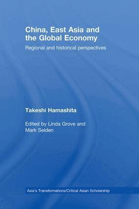 Takeshi Hamashita, Mark Selden, Linda Grove - China, East Asia and the Global Economy, Inbunden