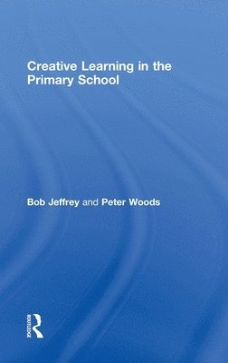 Bob Jeffrey, Peter Woods, UK) Jeffrey, Bob (The Open University, UK) Woods, Peter (The Open University - Creative Learning in the Primary School, Inbunden