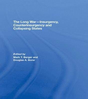 Mark T. Berger, Douglas A. Borer, USA) Berger, Mark T. (Naval Postgraduate School, Monterey, USA) Borer, Douglas A. (US Naval War College, Monterey - Long War - Insurgency, Counterinsurgency and Collapsing States, Inbunden