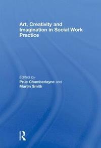 bokomslag Art, Creativity and Imagination in Social Work Practice