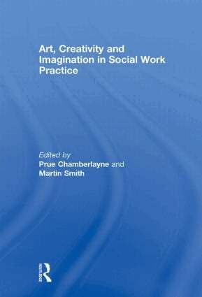 Prue Chamberlayne, Martin Smith - Art, Creativity and Imagination in Social Work Practice., Inbunden