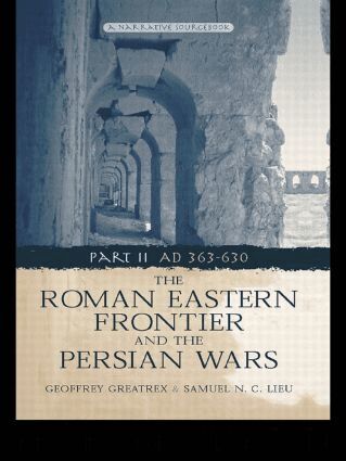 Geoffrey Greatrex, Samuel N. C. Lieu - Roman Eastern Frontier and the Persian Wars AD 363-628, Häftad