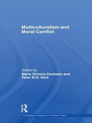 Maria Dimova-Cookson, Peter Stirk, UK) Dimova-Cookson, Maria (University of Durham, UK) Stirk, Peter (University of Durham - Multiculturalism and Moral Conflict, Inbunden