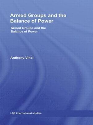 Anthony Vinci - Armed Groups and the Balance of Power, Inbunden