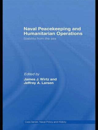 James J. Wirtz, Jeffrey A. Larsen - Naval Peacekeeping and Humanitarian Operations, Inbunden