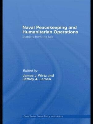 James J. Wirtz, Jeffrey A. Larsen, USA) Wirtz, James J. (Naval Postgraduate School, Monterey, USA) Larsen, Jeffrey A. (Science Applications International Corporation, Colorado - Naval Peacekeeping and Humanitarian Operations, Inbunden
