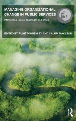 Rune Todnem By, Calum Macleod, UK) By, Rune Todnem (Queen Margaret University, UK) Macleod, Calum (Queen Margaret University, Rune Todnem, Calum MacLeod - Managing Organizational Change in Public Services, Inbunden