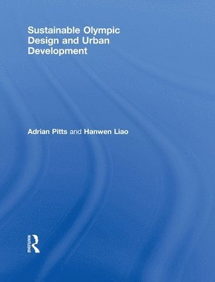Adrian Pitts, Hanwen Liao, UK) Pitts, Adrian (Sheffield Hallam University, UK) Liao, Hanwen (University of Greenwich, London - Sustainable Olympic Design and Urban Development, Inbunden
