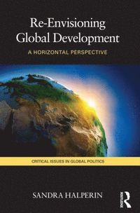 bokomslag Re-Envisioning Global Development: A Horizontal Perspective