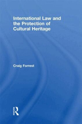 Craig Forrest - International Law and the Protection of Cultural Heritage, Inbunden