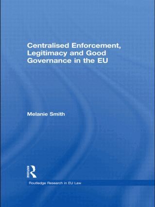 Melanie Smith - Centralised Enforcement, Legitimacy and Good Governance in the EU, Inbunden