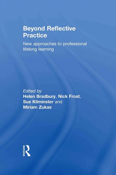 Helen Bradbury, Nick Frost, Sue Kilminster, Miriam Zukas - Beyond Reflective Practice, Inbunden