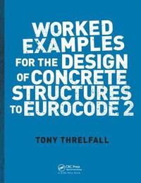 bokomslag Worked Examples for the Design of Concrete Structures to Eurocode 2