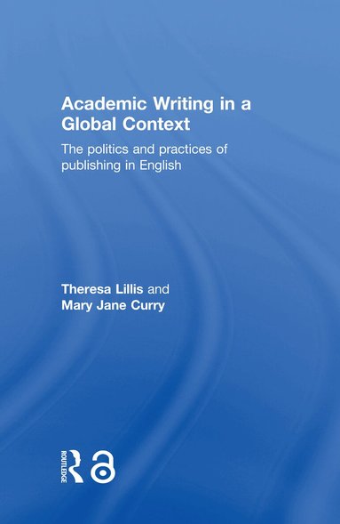 Theresa Lillis, Mary Jane Curry - Academic Writing in a Global Context, Inbunden