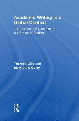 Theresa Lillis, Mary Jane Curry, UK) Lillis, Theresa (The Open University, USA) Curry, Mary Jane (University of Rochester - Academic Writing in a Global Context, Inbunden