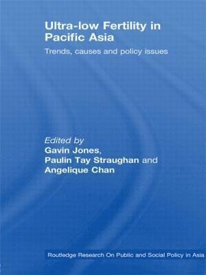 Paulin Straughan, Angelique Chan, Gavin Jones, Paulin (National University of Singapore) Straughan, Angelique (National University of Singapore) Chan, Gavin (National University of Singapore) Jones - Ultra-Low Fertility in Pacific Asia, Inbunden