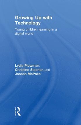 Lydia Plowman, Christine Stephen, Joanna McPake, UK) Plowman, Lydia (Institute of Education, University of Stirling, UK) Stephen, Christine (Institute of Education, University of Stirling - Growing Up With Technology, Inbunden