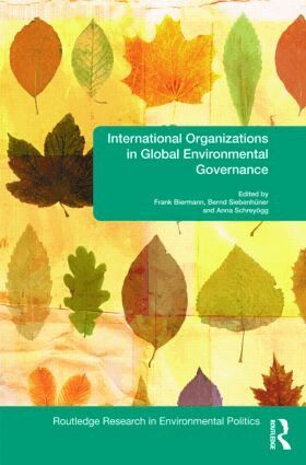 Frank Biermann, Bernd Siebenhüner, Anna Schreyögg - International Organizations in Global Environmental Governance, Inbunden