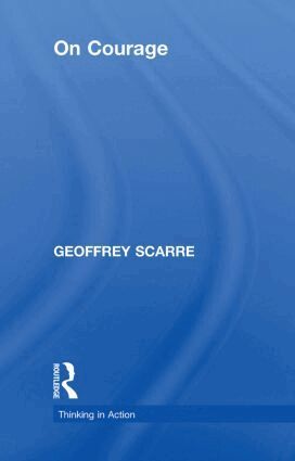 Geoffrey Scarre - On Courage, Inbunden