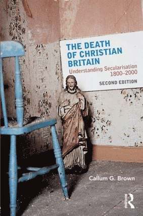 Callum G. Brown, UK) Brown, Callum G. (University of Dundee - Death of Christian Britain, Häftad