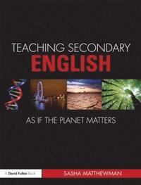 bokomslag Teaching Secondary English as if the Planet Matters
