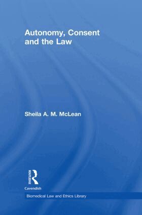 Sheila A.M. McLean - Autonomy, Consent and the Law, Inbunden