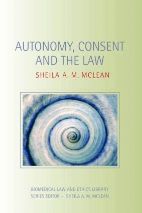 Sheila A.M. McLean - Autonomy, Consent and the Law, Häftad