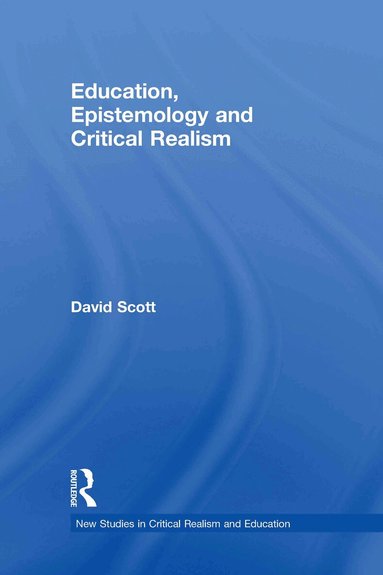 David Scott - Education, Epistemology and Critical Realism, Inbunden