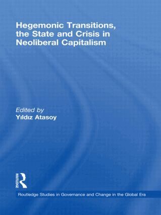 Yildiz Atasoy - Hegemonic Transitions, the State and Crisis in Neoliberal Capitalism, Inbunden