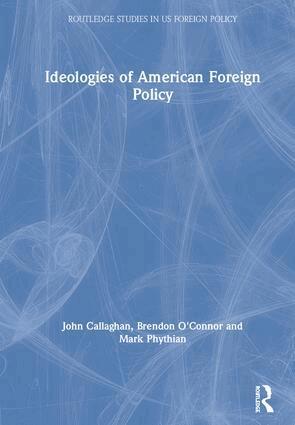 John Callaghan, Brendon O'Connor, Mark Phythian - Ideologies of American Foreign Policy, Inbunden