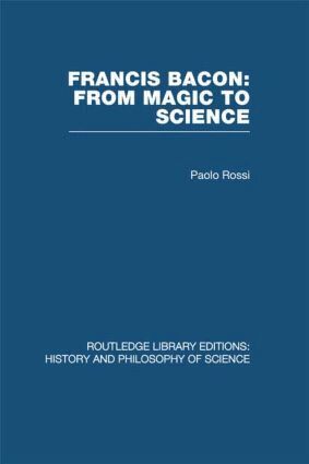Paolo Rossi - Francis Bacon: From Magic to Science, Inbunden