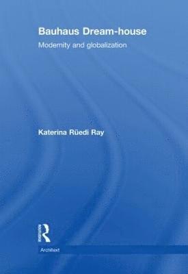 Katerina Rüedi Ray, USA) Ruedi Ray, Katerina (Bowling Green State University, Ohio - Bauhaus Dream-house, Inbunden