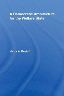 Victor A. Pestoff, Sweden) Pestoff, Victor A. (Institute for Civil Society Studies, Ersta Skondal University College, Stockholm - Democratic Architecture for the Welfare State, Inbunden