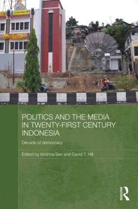 Krishna Sen, David Hill - Politics and the Media in Twenty-First Century Indonesia, Inbunden