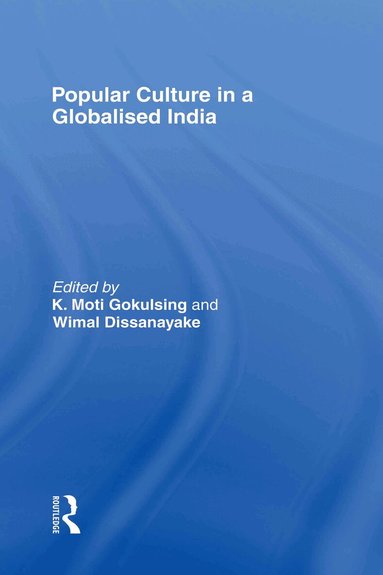 K. Moti Gokulsing, Wimal Dissanayake - Popular Culture in a Globalised India, Inbunden