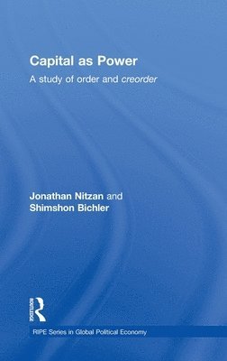 Jonathan Nitzan, Shimshon Bichler, Canada) Nitzan, Jonathan (York University - Capital as Power, Inbunden