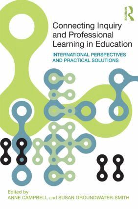 Anne Campbell, Susan Groundwater-Smith - Connecting Inquiry and Professional Learning in Education, Häftad