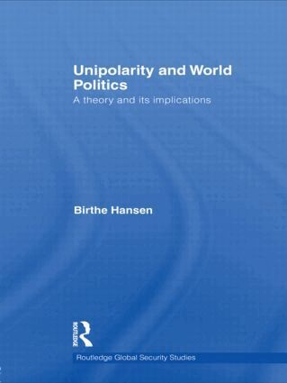 Birthe Hansen - Unipolarity and World Politics, Inbunden