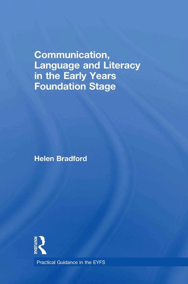 Helen Bradford - Communication, Language and Literacy in the Early Years Foundation Stage, Inbunden