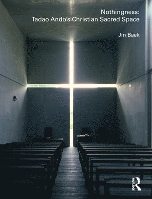 bokomslag Nothingness: Tadao Ando's Christian Sacred Space
