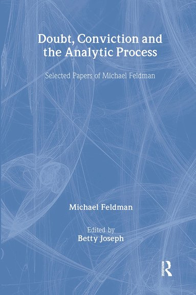 Michael Feldman, Betty Joseph - Doubt, Conviction and the Analytic Process, Inbunden