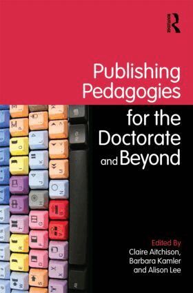 Claire Aitchison, Barbara Kamler, Alison Lee - Publishing Pedagogies for the Doctorate and Beyond, Häftad