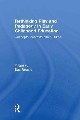 Sue Rogers, UK) Rogers, Sue (Institute of Education, University of London - Rethinking Play and Pedagogy in Early Childhood Education, Inbunden
