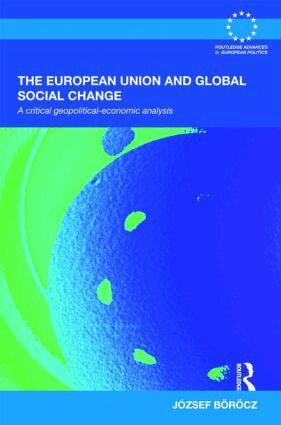József Böröcz - European Union and Global Social Change, Inbunden