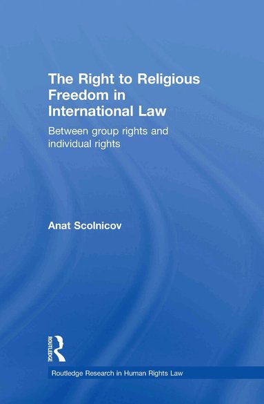 Anat Scolnicov - Right to Religious Freedom in International Law, Inbunden