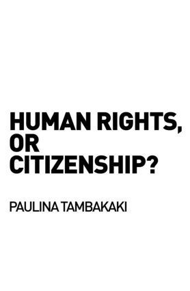 Human Rights, or Citizenship? 1