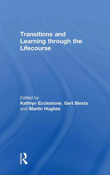 Kathryn Ecclestone, Gert Biesta, Martin Hughes - Transitions and Learning through the Lifecourse, Inbunden